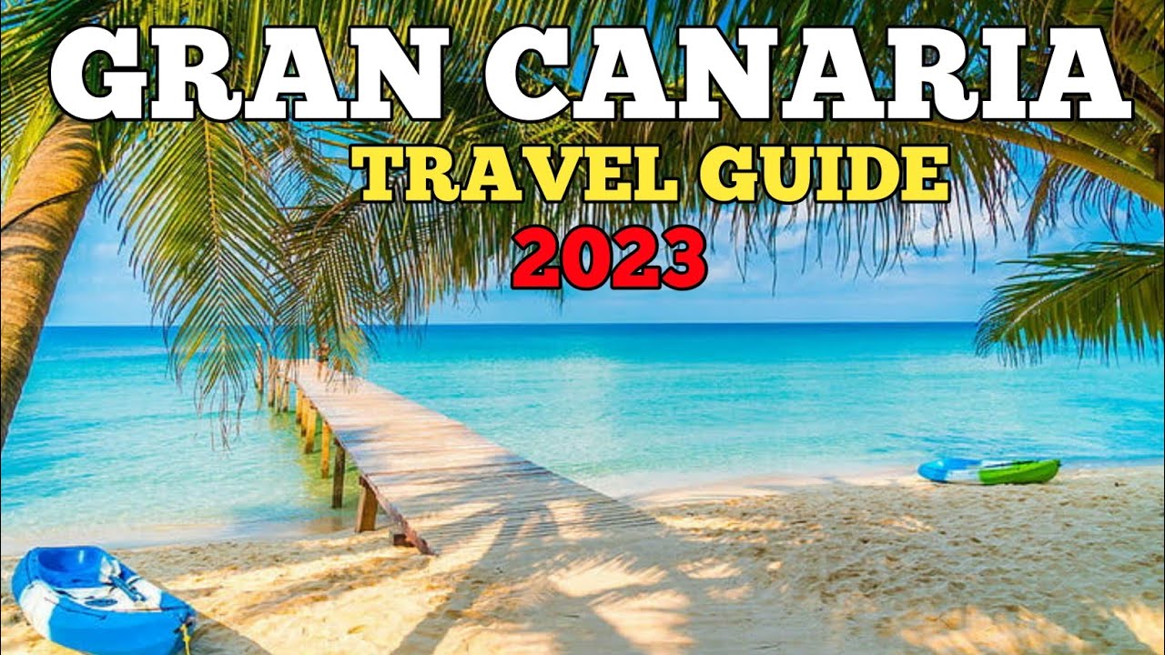 Gran Canaria Travel Guide 2023 – Best Places to Visit in Gran Canaria Spain 2023