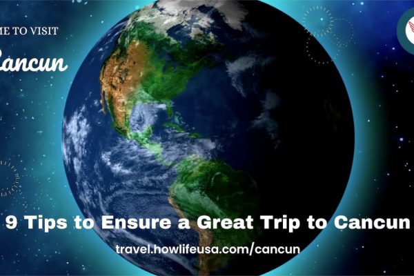 Cancun Travel Information: 9 Tips to Ensure a Pleasant and Wonderful Trip to Cancun.