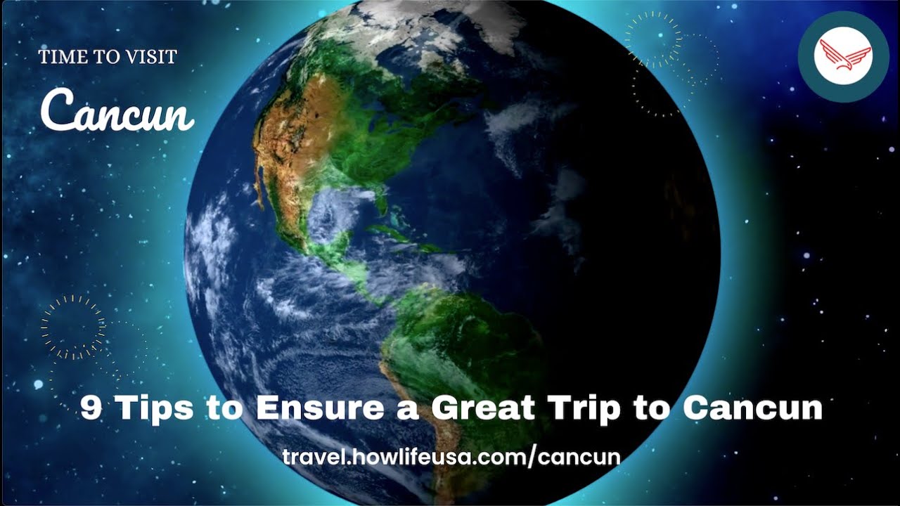 Cancun Travel Information: 9 Tips to Ensure a Pleasant and Wonderful Trip to Cancun.